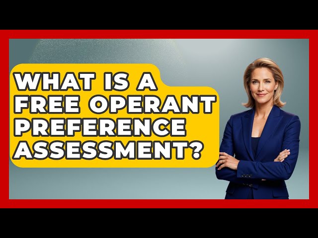 What Is A Free Operant Preference Assessment? - Answers About Autism