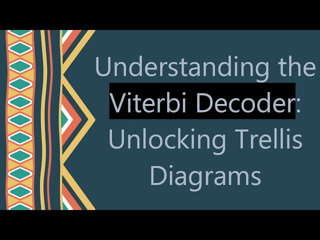 Understanding the Viterbi Decoder: Unlocking Trellis Diagrams