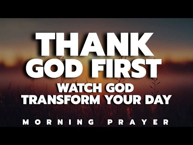 Gratitude Prayer | Start Your Day With God and Watch Him Transform Everything | Morning prayer