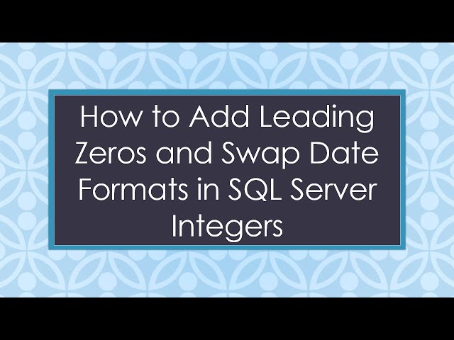 How to Add Leading Zeros and Swap Date Formats in SQL Server Integers