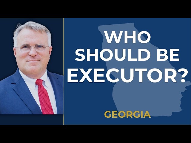 Who Should I Name as Executor in Georgia?