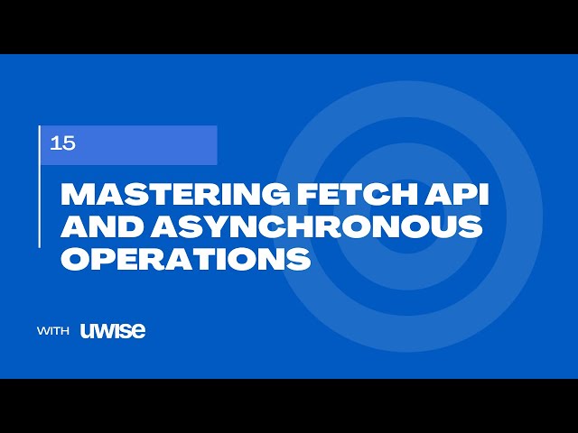 Mastering Fetch API and Asynchronous Operations