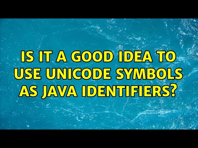 Is it a good idea to use unicode symbols as Java identifiers? (7 Solutions!!)