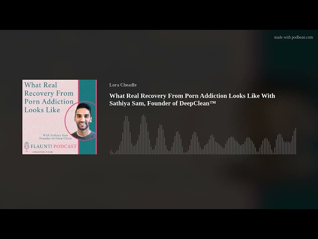 What Real Recovery From Porn Addiction Looks Like With Sathiya Sam, Founder of DeepClean™