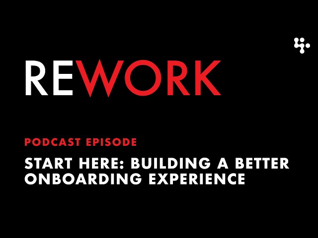 Start Here: Building a better onboarding experience – REWORK