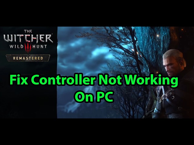 Fix Controller Not Working In The Witcher 3 Wild Hunt Remastered On PC