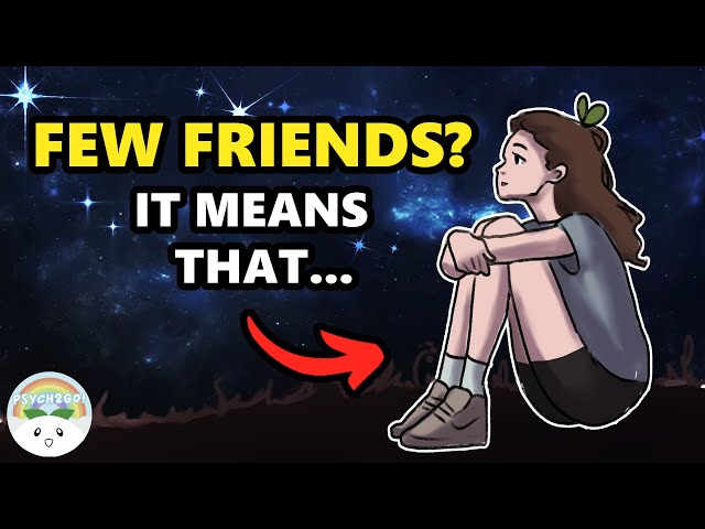 A Lack Of Friends Means That You're...