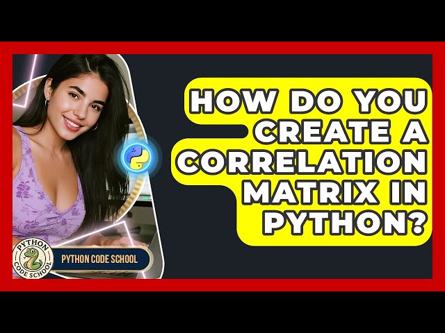 How Do You Create A Correlation Matrix In Python? - Python Code School