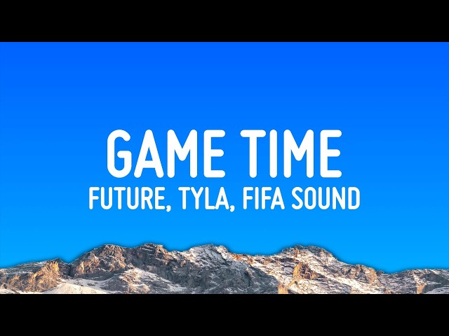 Future & Tyla - Game Time (Lyrics) Fifa sound