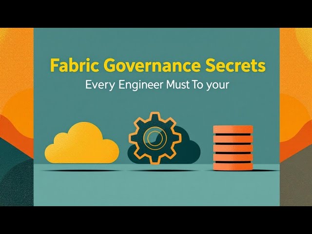 Fabric Governance Secrets Every Engineer Must Know