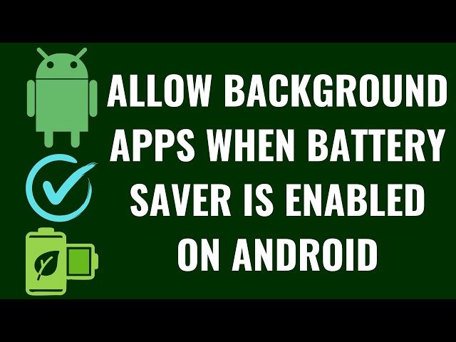 How to Allow Background Apps When Battery Saver is Enabled on Android