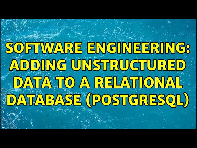 Software Engineering: Adding unstructured data to a relational database (PostgreSQL)