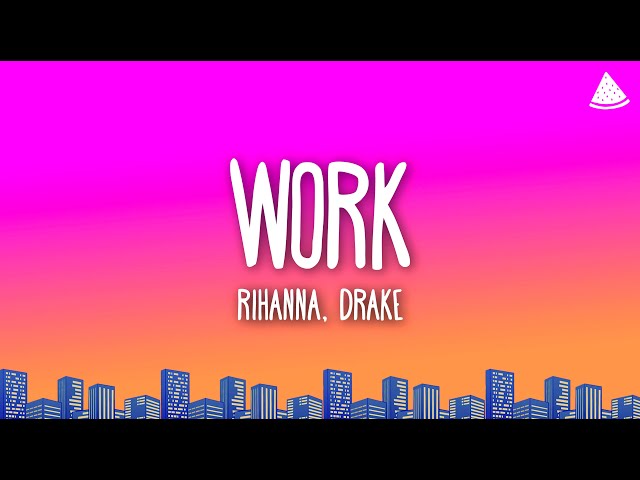 Rihanna - Work (Lyrics) Ft. Drake
