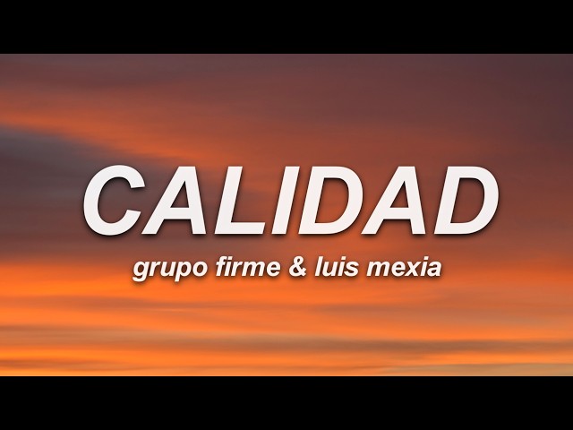 Grupo Firme, Luis Mexia - Calidad (Letra)