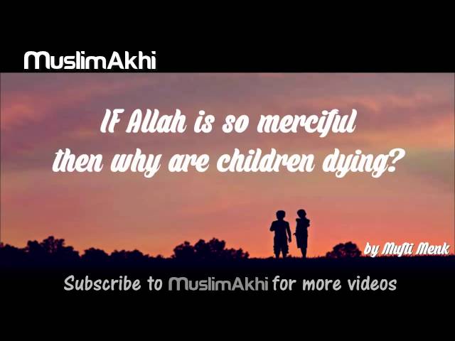 If Allah Is So Merciful Then Why Are Children Dying? - Mufti Menk