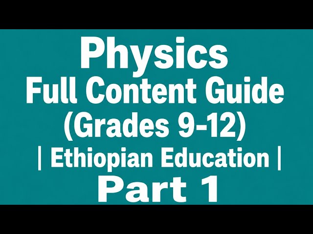 Physics Full Content Guide (Grades 9-12) | Ethiopian Education |  Case Study Questions Part 1 1-13