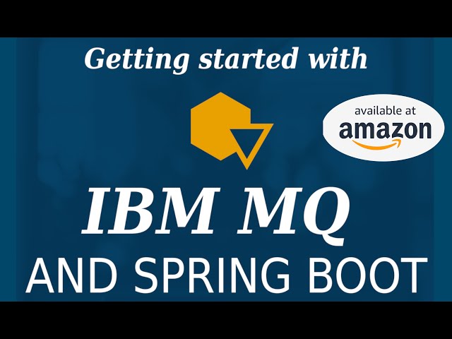 Getting Started with IBM MQ and Spring Boot  [BOOK 2020]
