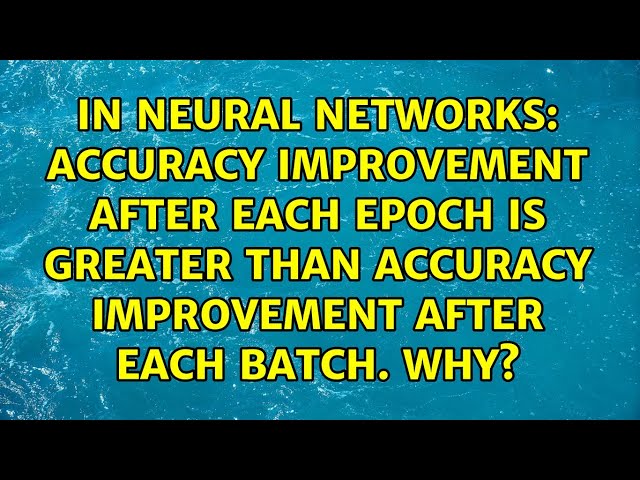 accuracy improvement after each epoch is GREATER than accuracy improvement after each batch. Why?