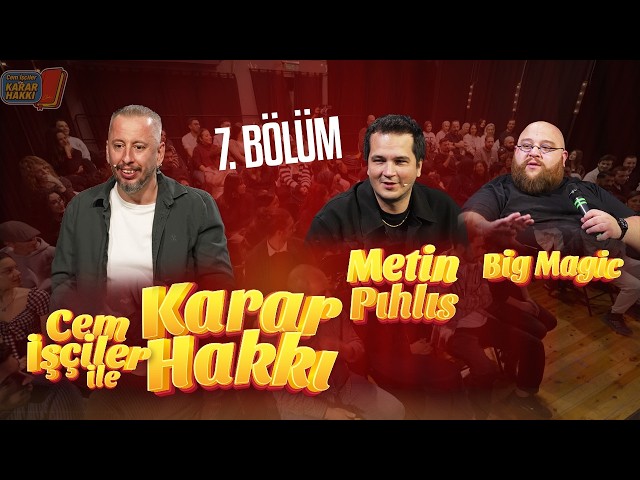 Cem İşçiler İle Karar Hakkı | Konuk: Metin Pıhlıs & BigMagic | 1. Sezon 7. Bölüm