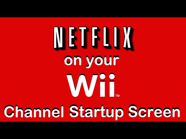 Remember Opening the Netflix channel on your Wii?