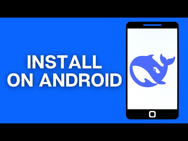How to Install DeepSeek on Android