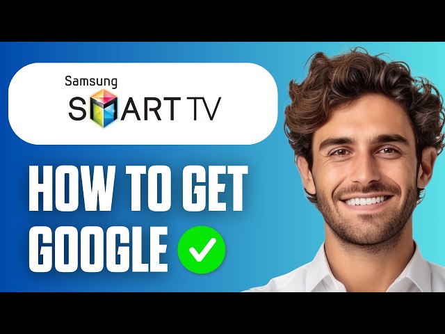 How To Get Google on Samsung Smart TV (Easy Guide 2026)
