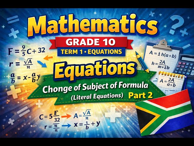 Mathematics Grade 10 Equations - Change of Subject of Formula (Literal Equations) PART 2