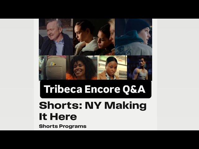 New York Making It Here : Tribeca Shorts Encore Screening Q & A Film Discussion 