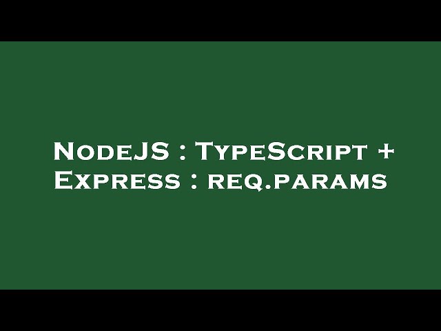 NodeJS : TypeScript + Express : req.params