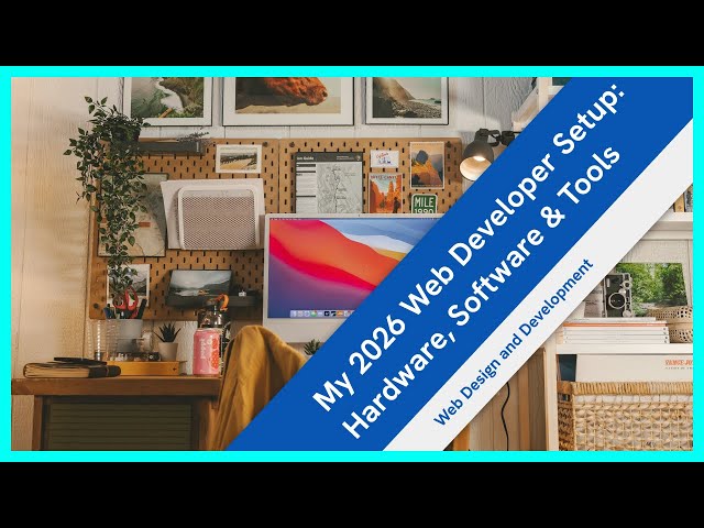 My 2026 Web Developer Setup: Hardware, Software & Tools