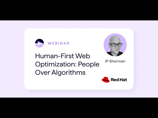 Human-First Website Optimization: People Over Algorithms – featuring. Red Hat
