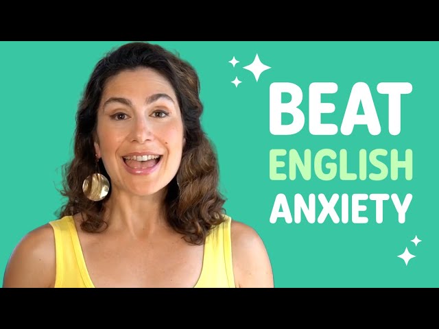 How to Beat Foreign Language Anxiety and Improve Your English