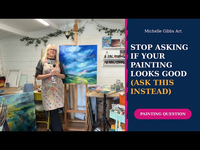 Stop Asking If Your Painting Looks Good (Ask This Instead)