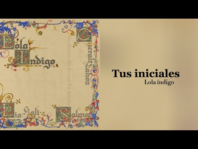 Tus iniciales // Lola índigo // letra 