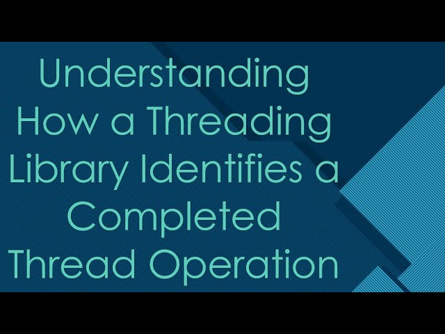 Understanding How a Threading Library Identifies a Completed Thread Operation