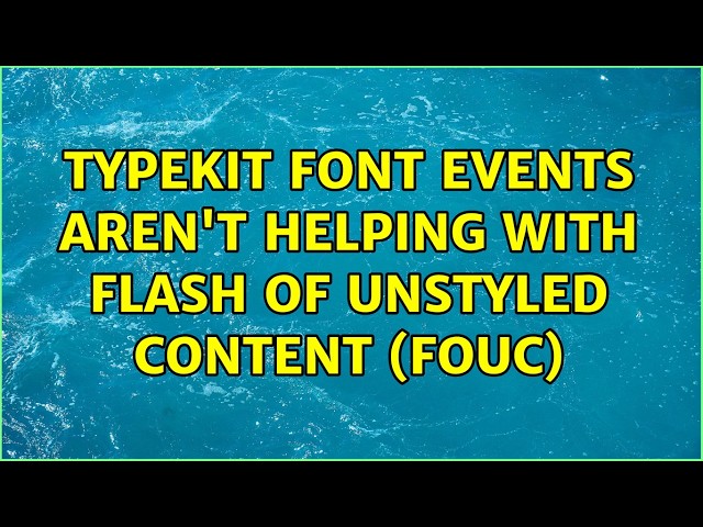 Typekit Font Events aren't helping with Flash Of Unstyled Content (FOUC)