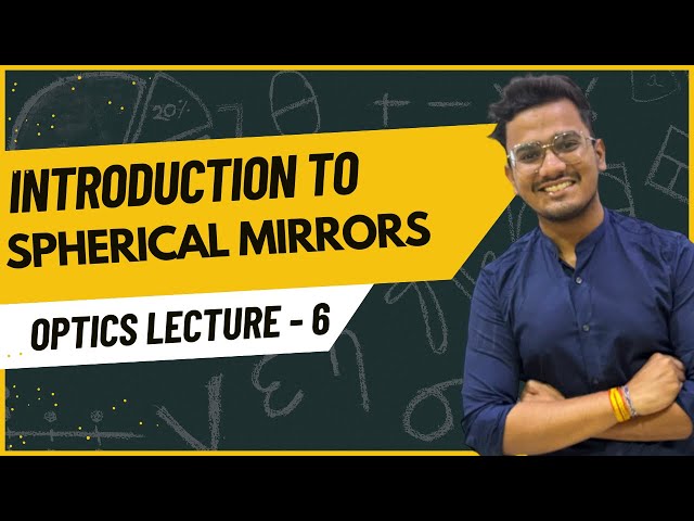 OPTICS LEC - 5  | INTRODUCTION TO SPHERICAL MIRRORS | JEE/NEET/MHT-CET