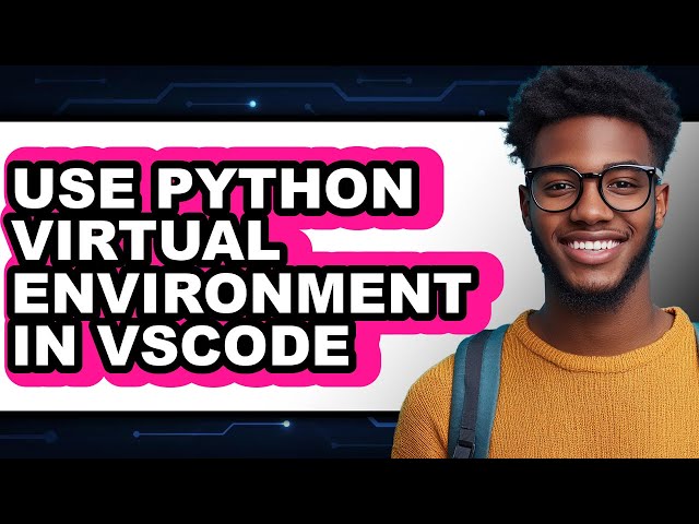 How to Use Python Virtual Environment in Vscode - Easy Guide