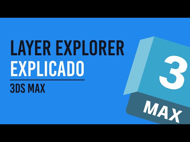 LAYER EXPLORER de 3DS MAX - TODO SU POTENCIAL