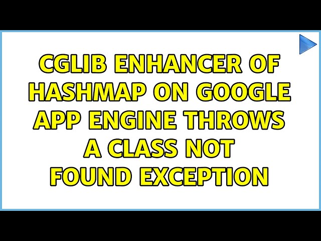 Cglib Enhancer of HashMap on Google App Engine throws a Class Not Found Exception