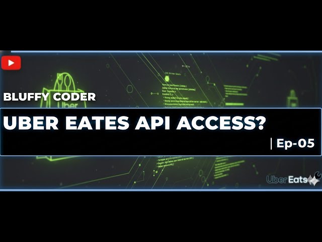 EP-5 | Introduction to the Uber Eats Access API | Bluffy Coder - 2026