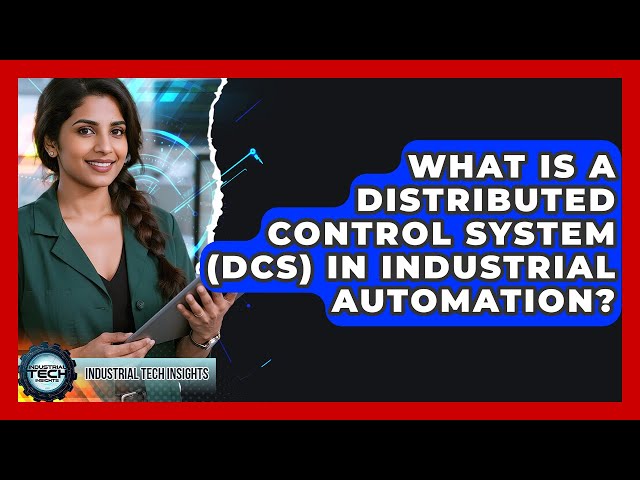 What Is A Distributed Control System (DCS) In Industrial Automation? - Industrial Tech Insights