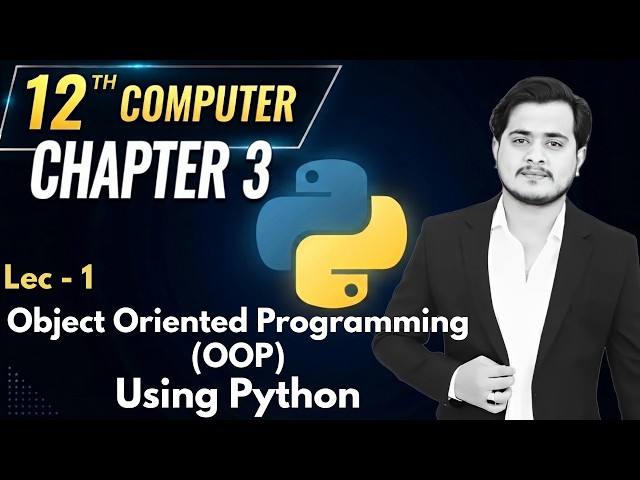12th Computer - Chapter 3 - Lec 1 | Object Oriented Programming (OOP) Using Python