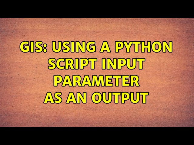 GIS: Using a Python Script Input parameter as an output