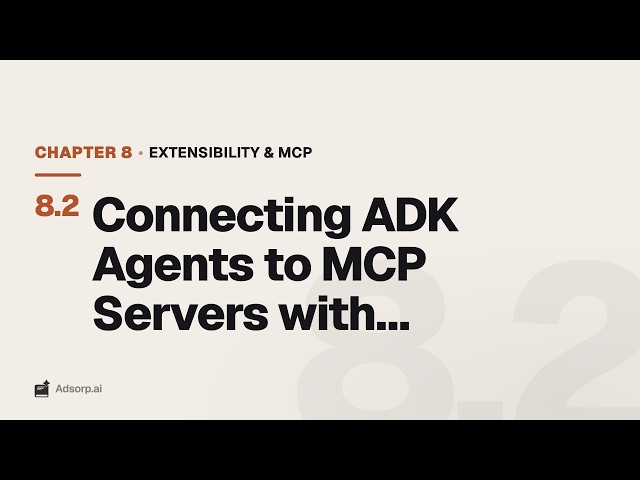 8.2 Connecting ADK Agents to MCP Servers with McpToolset | Extensibility & MCP
