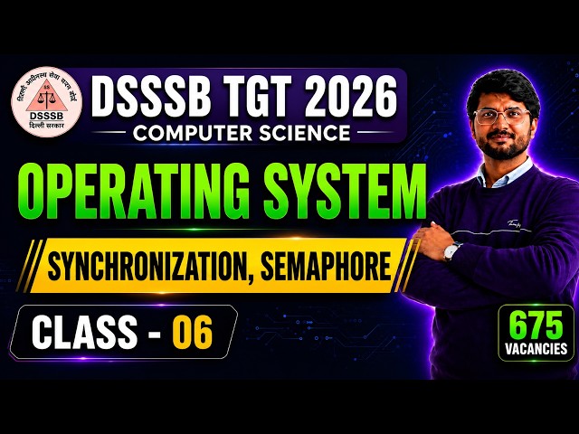 DSSSB TGT Computer Science 2026 | Operating System: Process Synchronization & Semaphore | Class 6