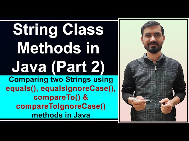 Comparing Two Strings Using equals(), equalsIgnoreCase() & compareTo() compareToIgnoreCase() Methods
