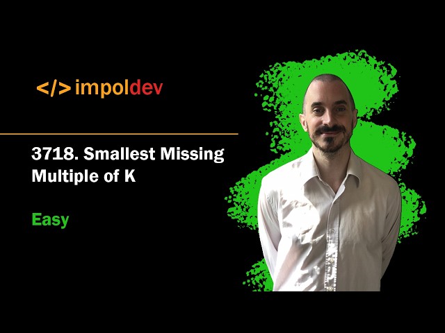 Smallest Missing Multiple of K | LeetCode 3718 - Python