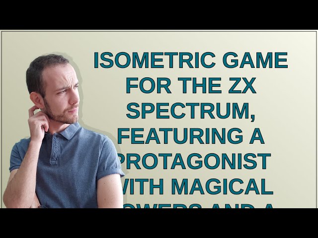 Retrocomputing: Isometric game for the ZX Spectrum, featuring a protagonist with magical powers a...