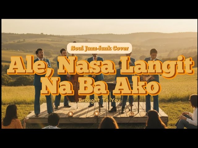Ale, Nasa langit na ba ako(Motown Soul Jazz-Funk Cover) - Brought To You
